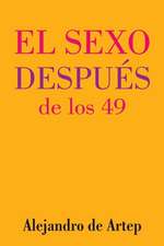 Sex After 49 (Spanish Edition) - El Sexo Despues de Los 49