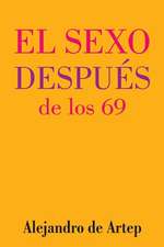 Sex After 69 (Spanish Edition) - El Sexo Despues de Los 69