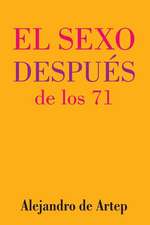 Sex After 71 (Spanish Edition) - El Sexo Despues de Los 71