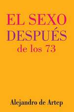 Sex After 73 (Spanish Edition) - El Sexo Despues de Los 73