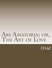 Ars Amatoria; Or, the Art of Love