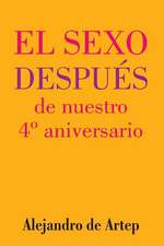 Sex After Our 4th Anniversary (Spanish Edition) - El Sexo Despues de Nuestro 4 Aniversario