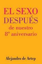 Sex After Our 8th Anniversary (Spanish Edition) - El Sexo Despues de Nuestro 8 Aniversario