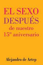 Sex After Our 15th Anniversary (Spanish Edition) - El Sexo Despues de Nuestro 15 Aniversario