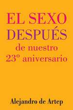 Sex After Our 23rd Anniversary (Spanish Edition) - El Sexo Despues de Nuestro 23 Aniversario