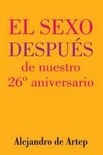 Sex After Our 26th Anniversary (Spanish Edition) - El Sexo Despues de Nuestro 26 Aniversario