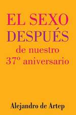 Sex After Our 37th Anniversary (Spanish Edition) - El Sexo Despues de Nuestro 37 Aniversario