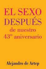 Sex After Our 43rd Anniversary (Spanish Edition) - El Sexo Despues de Nuestro 43 Aniversario