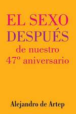 Sex After Our 47th Anniversary (Spanish Edition) - El Sexo Despues de Nuestro 47 Aniversario