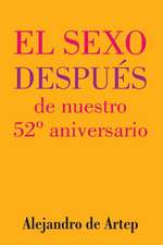 Sex After Our 52nd Anniversary (Spanish Edition) - El Sexo Despues de Nuestro 52 Aniversario