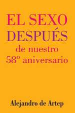 Sex After Our 58th Anniversary (Spanish Edition) - El Sexo Despues de Nuestro 58 Aniversario