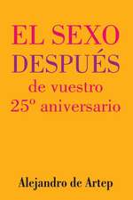 Sex After Your 25th Anniversary (Spanish Edition) - El Sexo Despues de Vuestro 25 Aniversario