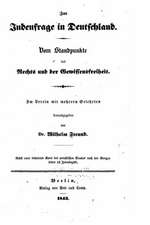 Zur Judenfrage in Deutschland Vom Standpunkte Des Rechts Und Der Gewissensfreiheit Im Verein Mit Mehrern Gelehrten