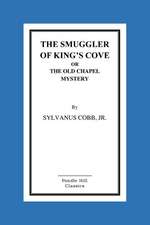 The Smuggler of King's Cove or the Old Chapel Mystery