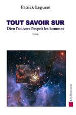 Tout Savoir Sur Dieu, L'Univers, Les Hommes, L'Esprit