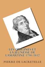 Les Origines Et La Jeunesse de Lamartine 1790-1812