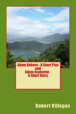 Adam Reborn - A Short Play and Adam Rayberne - A Short Story