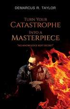 Turn Your Catastrophe Into a Masterpiece