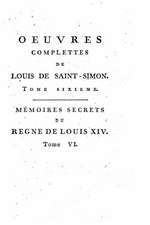 Oeuvres Complettes de Louis de Saint-Simon - Tome VI