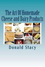 The Art of Homemade Cheese and Dairy Products