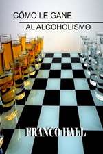 Como Le Gane Al Alcoholismo