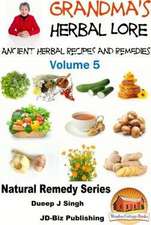 Grandma's Herbal Lore - Ancient Herbal Recipes and Remedies - Volume 5