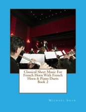 Classical Sheet Music for French Horn with French Horn & Piano Duets Book 2