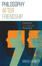 Philosophy after Friendship: Deleuze’s Conceptual Personae