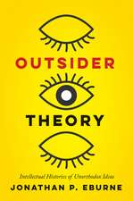 Outsider Theory: Intellectual Histories of Unorthodox Ideas