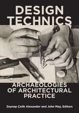 Design Technics: Archaeologies of Architectural Practice