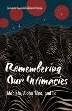 Remembering Our Intimacies: Mo'olelo, Aloha 'Aina, and Ea