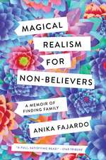 Magical Realism for Non-Believers: A Memoir of Finding Family