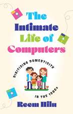 The Intimate Life of Computers