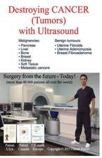 Destroying Cancer (Tumors) with Ultrasound