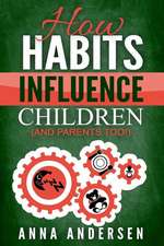 How Habits Influence Children, and Parents Too!