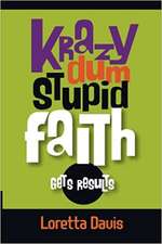 Krazy Dum Stupid Faith Gets Results: Gets Results