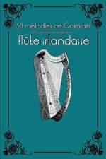 30 Melodies de Carolan Avec Partitions Et Doigtes Pour Flute Irlandaise