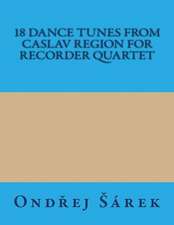 18 Dance Tunes from Caslav Region for Recorder Quartet