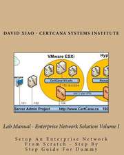 Lab Manual - Enterprise Network Solution Volume I: Setup an Enterprise Network from Scratch - Step by Step Guide for Dummy