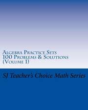 Algebra Practice Sets: 100 Problems and Solutions (Volume 1)