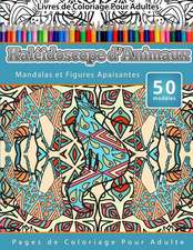 Livres de Coloriage Pour Adultes Kaleidoscope D'Animaux: Mandalas Et Figures Apaisantes Pages de Coloriage Pour Adulte