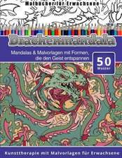 Malbucher Fur Erwachsene Drachenmandala: Mandalas & Malvorlagen Mit Formen, Die Den Geist Entspannen Kunsttherapie Mit Malvorlagen Fur Erwachsene