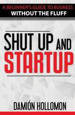 Shut Up and Startup