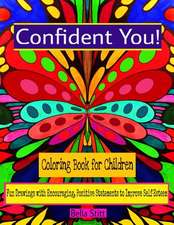 Confident You! Coloring Book for Children: Fun Drawings with Encouraging, Positive Statements to Improve Self-Esteem