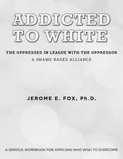 Addicted to White the Oppressed in League with the Oppressor