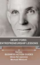 Henry Ford: Teachings from One of the Most Successful Entrepreneurs in the World