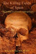 The Killing Fields of Spain: The Journey of a Forensic Anthropologist