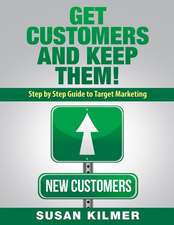 Get Customers and Keep Them!: Step by Step Guide to Target Marketing