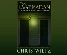 The Last Madam: A Life in the New Orleans Underworld