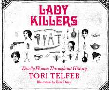 Lady Killers: Deadly Women Throughout History